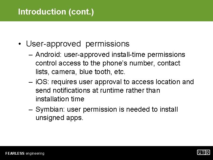 Introduction (cont. ) • User-approved permissions – Android: user-approved install-time permissions control access to