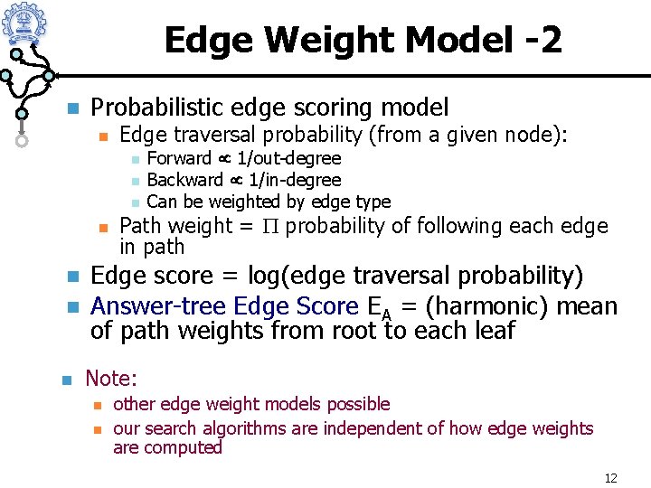 Edge Weight Model -2 n Probabilistic edge scoring model n Edge traversal probability (from