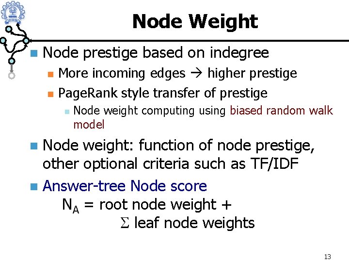 Node Weight n Node prestige based on indegree n n More incoming edges higher