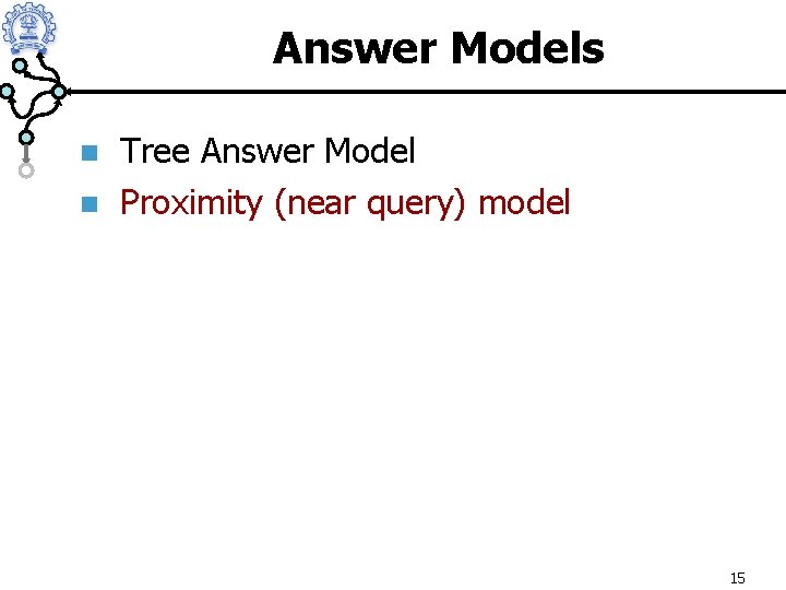 Answer Models n n Tree Answer Model Proximity (near query) model 15 