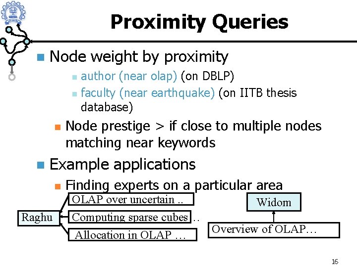 Proximity Queries n Node weight by proximity author (near olap) (on DBLP) n faculty