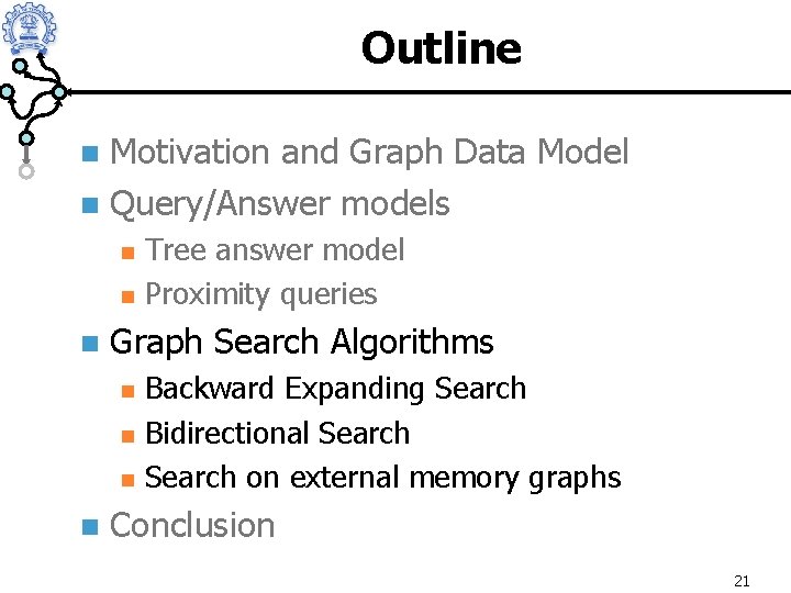 Outline Motivation and Graph Data Model n Query/Answer models n n Graph Search Algorithms