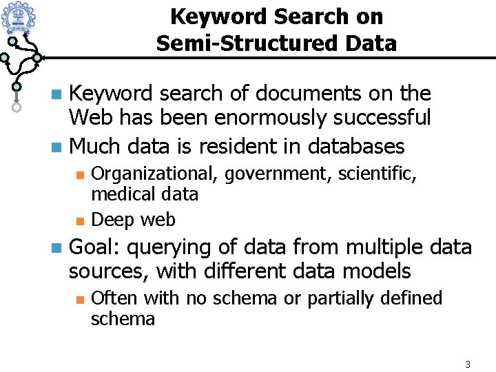 Keyword Search on Semi-Structured Data Keyword search of documents on the Web has been