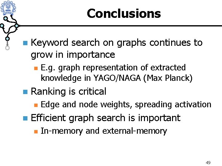 Conclusions n Keyword search on graphs continues to grow in importance n n Ranking