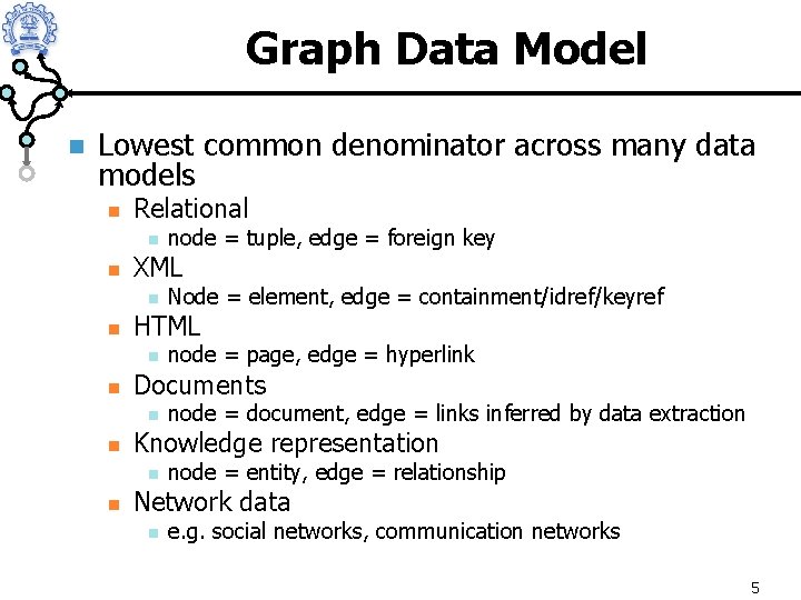 Graph Data Model n Lowest common denominator across many data models n Relational n