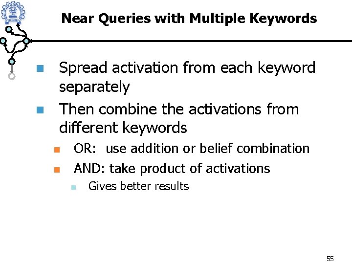 Near Queries with Multiple Keywords n n Spread activation from each keyword separately Then