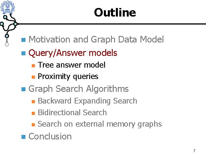 Outline Motivation and Graph Data Model n Query/Answer models n n Graph Search Algorithms