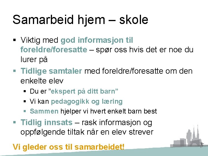 Samarbeid hjem – skole § Viktig med god informasjon til foreldre/foresatte – spør oss