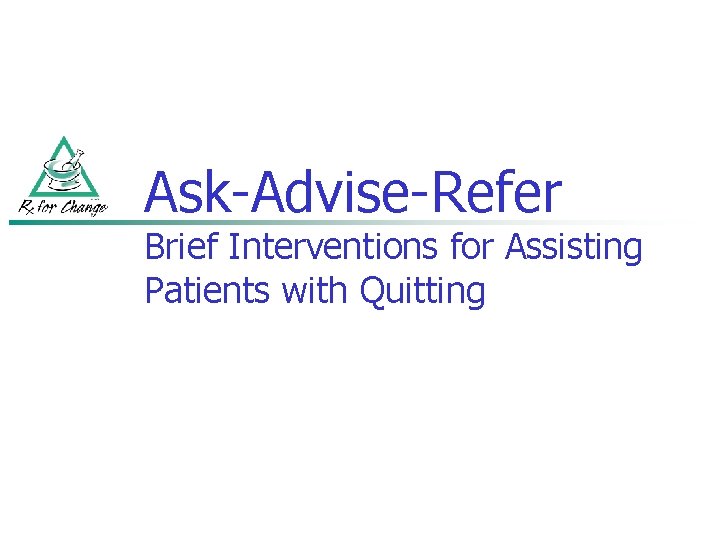 Ask-Advise-Refer Brief Interventions for Assisting Patients with Quitting 