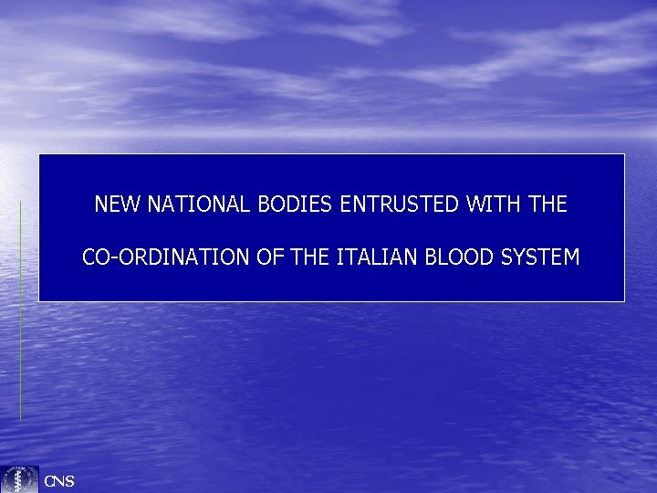 NEW NATIONAL BODIES ENTRUSTED WITH THE CO-ORDINATION OF THE ITALIAN BLOOD SYSTEM CNS 