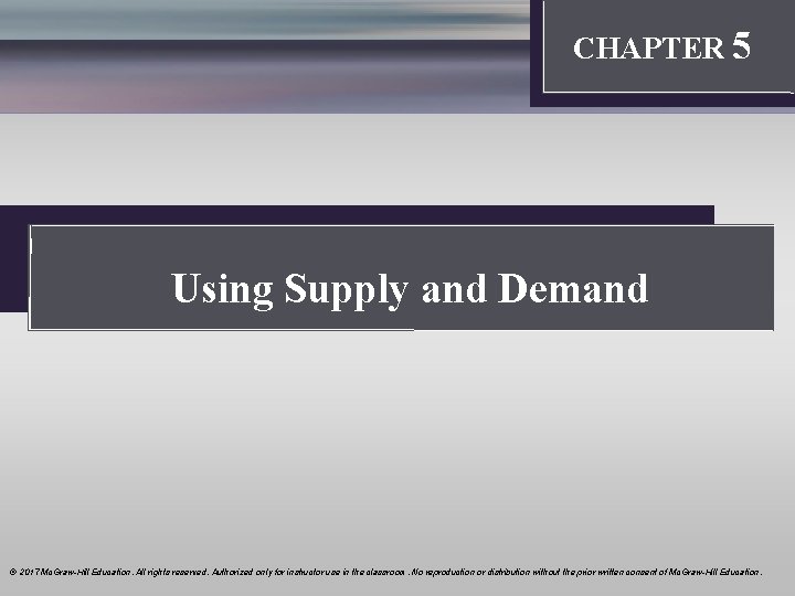 Introduction: Thinking Like an Economist CHAPTER 5 Using Supply and Demand © 2017 Mc.