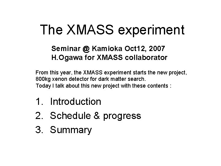 The XMASS experiment Seminar @ Kamioka Oct 12, 2007 H. Ogawa for XMASS collaborator