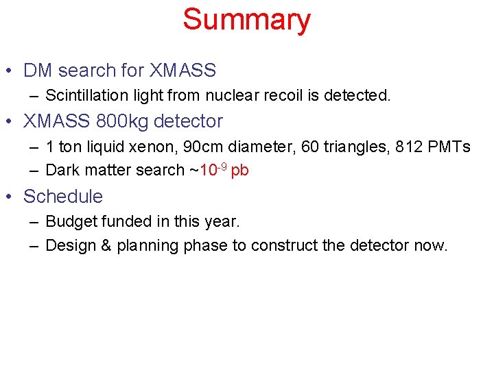 Summary • DM search for XMASS – Scintillation light from nuclear recoil is detected.