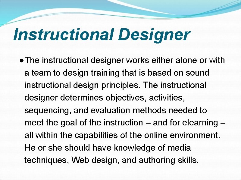 Instructional Designer ●The instructional designer works either alone or with a team to design