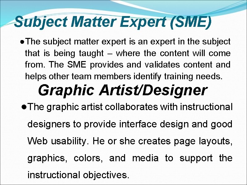 Subject Matter Expert (SME) ●The subject matter expert is an expert in the subject