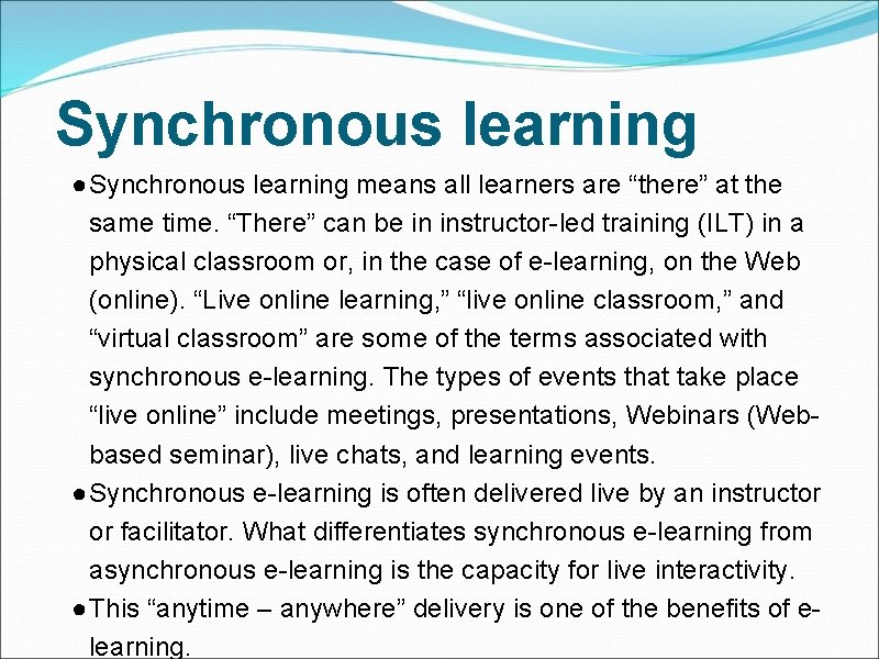 Synchronous learning ●Synchronous learning means all learners are “there” at the same time. “There”