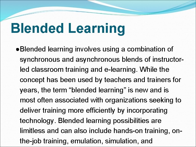 Blended Learning ●Blended learning involves using a combination of synchronous and asynchronous blends of