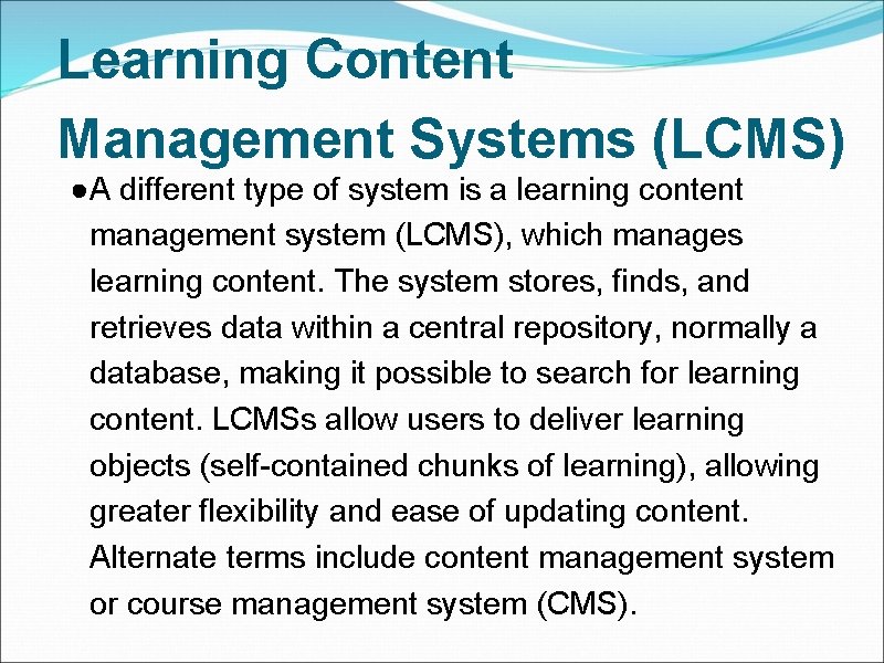 Learning Content Management Systems (LCMS) ●A different type of system is a learning content