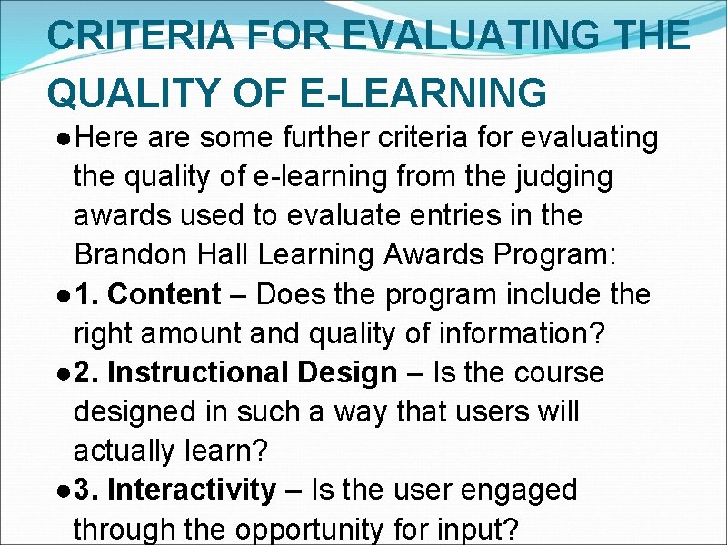 CRITERIA FOR EVALUATING THE QUALITY OF E-LEARNING ●Here are some further criteria for evaluating