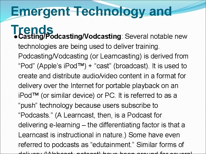 Emergent Technology and Trends ● Casting/Podcasting/Vodcasting: Several notable new technologies are being used to