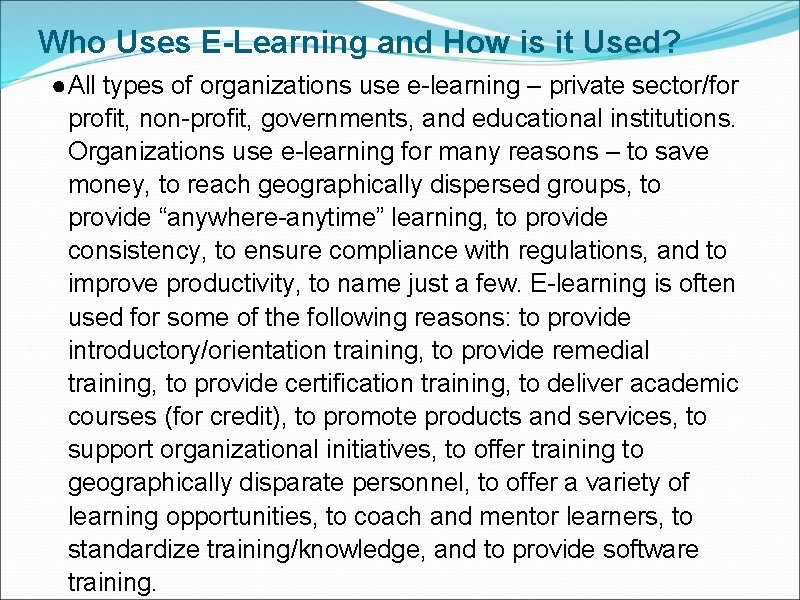 Who Uses E-Learning and How is it Used? ●All types of organizations use e-learning