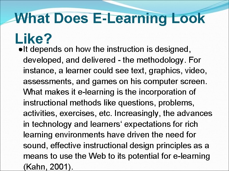 What Does E-Learning Look Like? ●It depends on how the instruction is designed, developed,