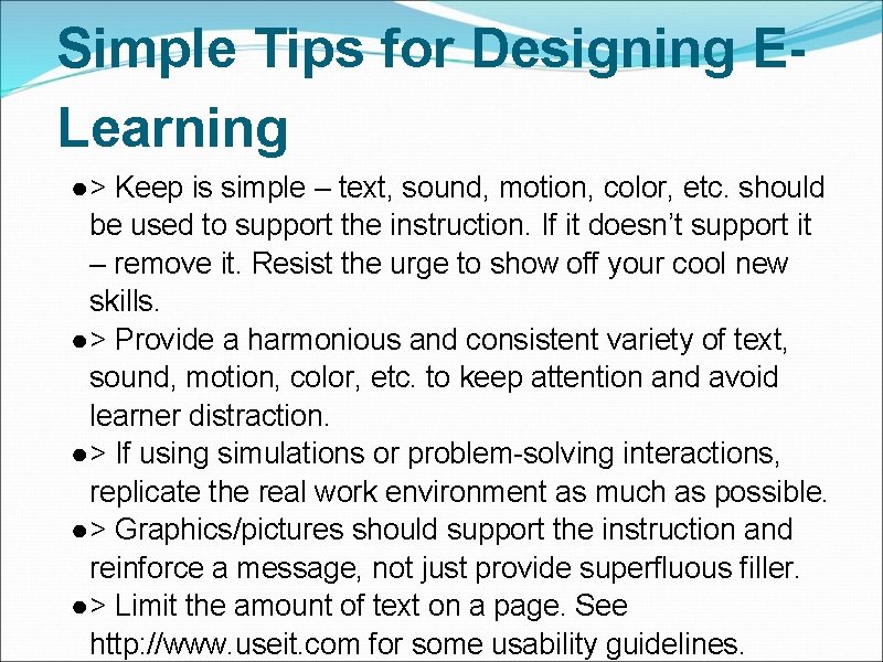 Simple Tips for Designing ELearning ● > Keep is simple – text, sound, motion,