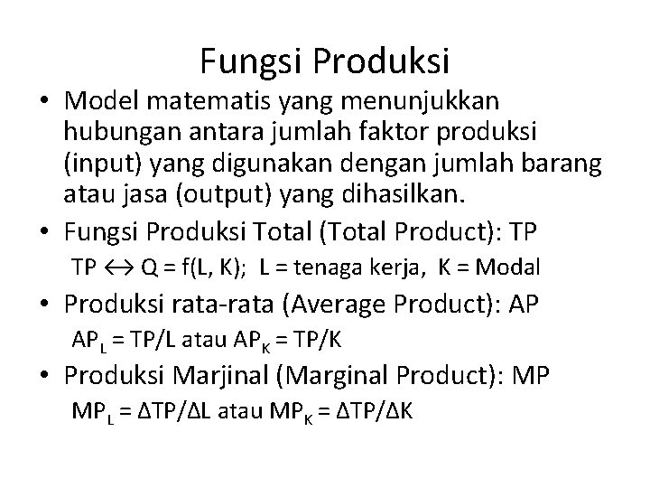 Fungsi Produksi • Model matematis yang menunjukkan hubungan antara jumlah faktor produksi (input) yang