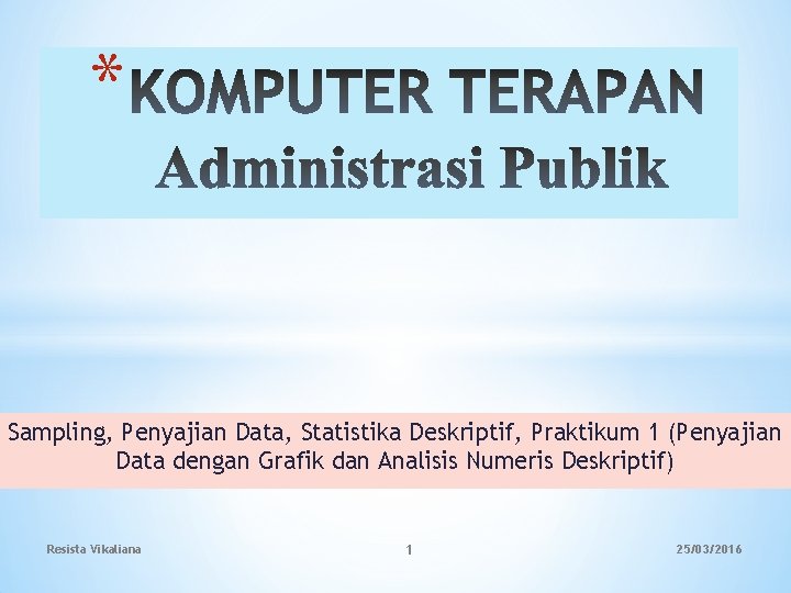 * Sampling, Penyajian Data, Statistika Deskriptif, Praktikum 1 (Penyajian Data dengan Grafik dan Analisis