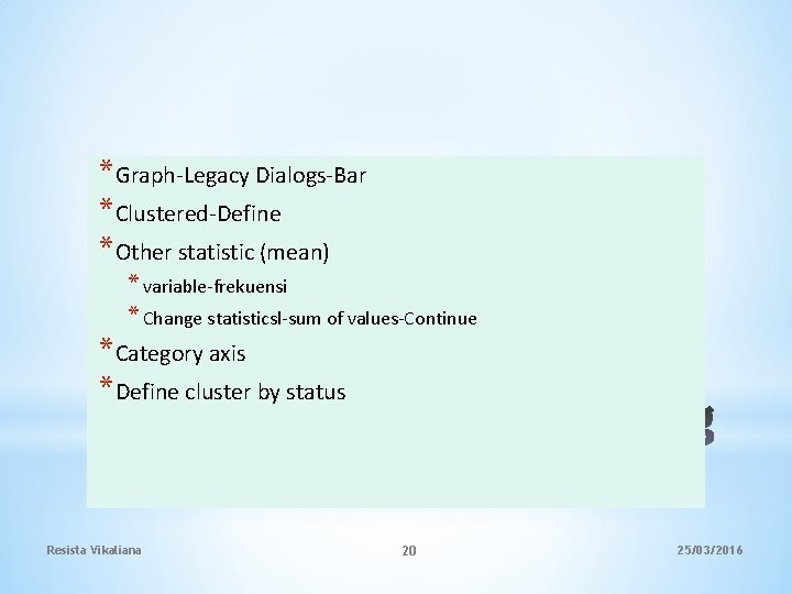 *Graph-Legacy Dialogs-Bar *Clustered-Define *Other statistic (mean) * variable-frekuensi * Change statisticsl-sum of values-Continue *Category