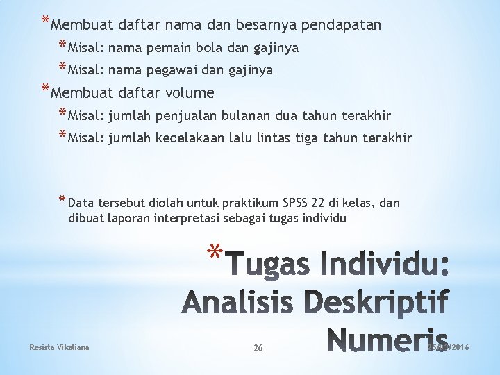 *Membuat daftar nama dan besarnya pendapatan * Misal: nama pemain bola dan gajinya *