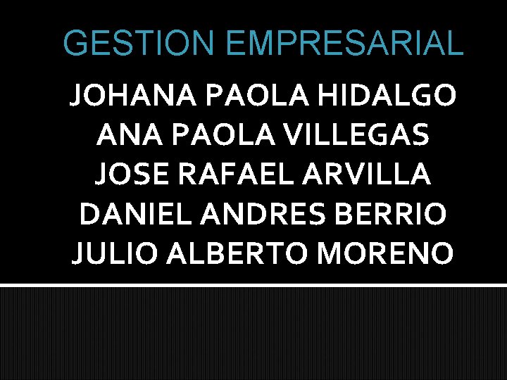 GESTION EMPRESARIAL JOHANA PAOLA HIDALGO ANA PAOLA VILLEGAS JOSE RAFAEL ARVILLA DANIEL ANDRES BERRIO
