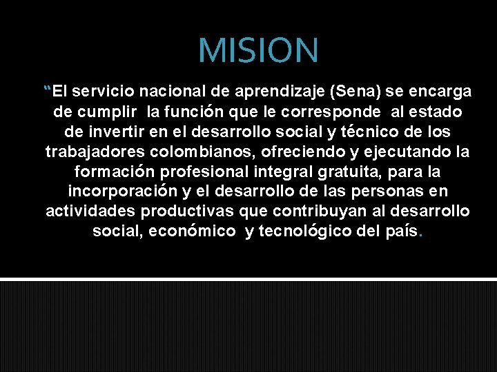 MISION “El servicio nacional de aprendizaje (Sena) se encarga de cumplir la función que