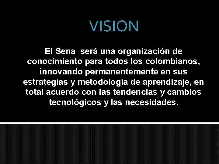 VISION El Sena será una organización de conocimiento para todos los colombianos, innovando permanentemente