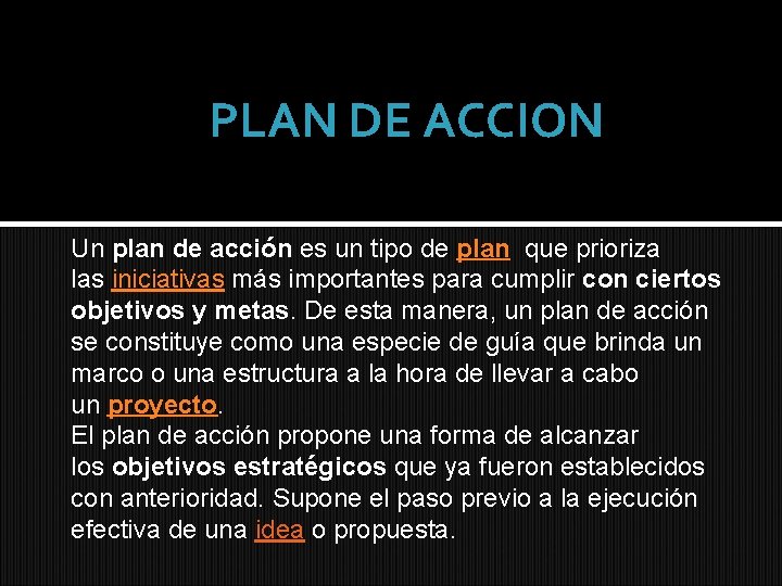 PLAN DE ACCION Un plan de acción es un tipo de plan que prioriza