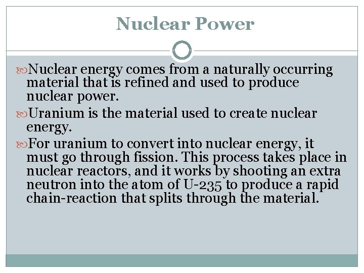 Nuclear Power Nuclear energy comes from a naturally occurring material that is refined and