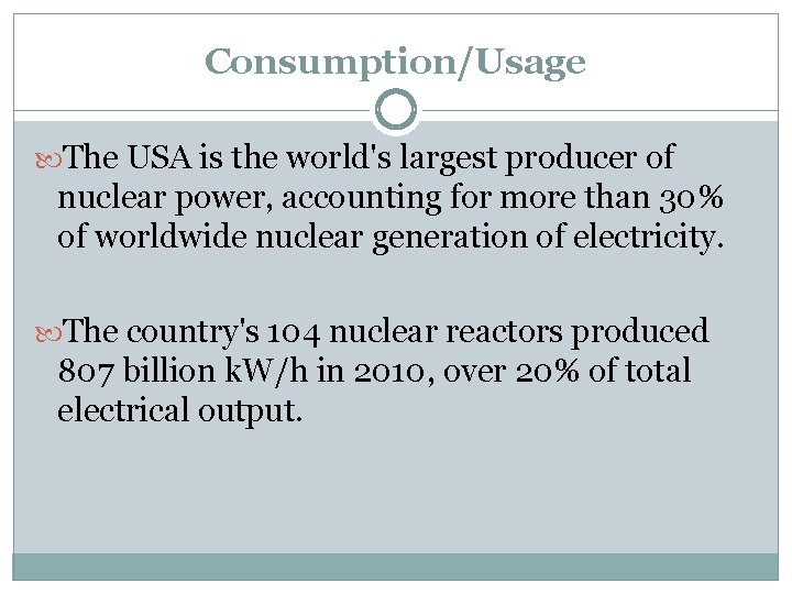 Consumption/Usage The USA is the world's largest producer of nuclear power, accounting for more