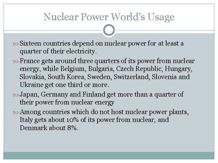 Nuclear Power World’s Usage Sixteen countries depend on nuclear power for at least a
