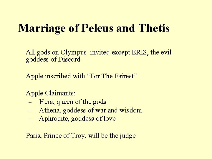 Marriage of Peleus and Thetis All gods on Olympus invited except ERIS, the evil