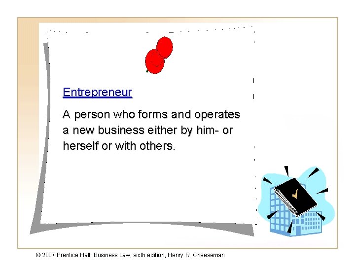 Entrepreneur A person who forms and operates a new business either by him- or