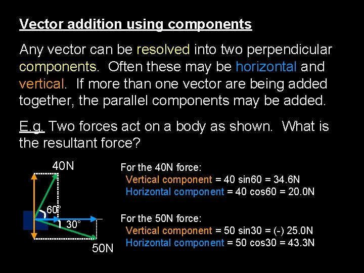 Vector addition using components Any vector can be resolved into two perpendicular components. Often