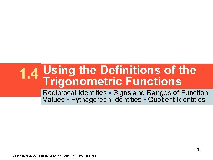 1. 4 Using the Definitions of the Trigonometric Functions Reciprocal Identities ▪ Signs and