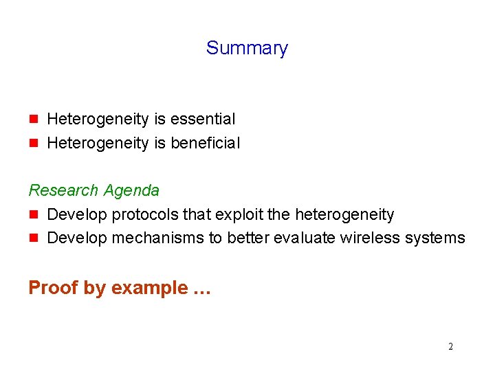 Summary g g Heterogeneity is essential Heterogeneity is beneficial Research Agenda g Develop protocols