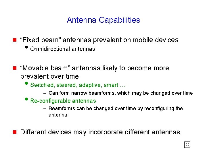 Antenna Capabilities g “Fixed beam” antennas prevalent on mobile devices g “Movable beam” antennas