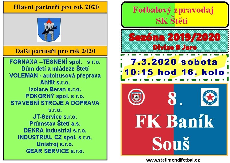 Hlavní partneři pro rok 2020 Fotbalový zpravodaj SK Štětí Sezóna 2019/2020 Další partneři pro