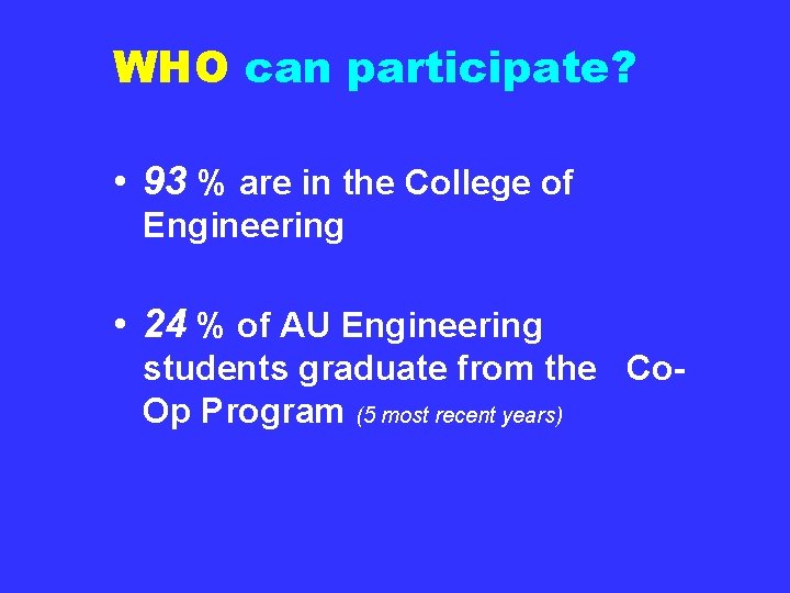 WHO can participate? • 93 % are in the College of Engineering • 24