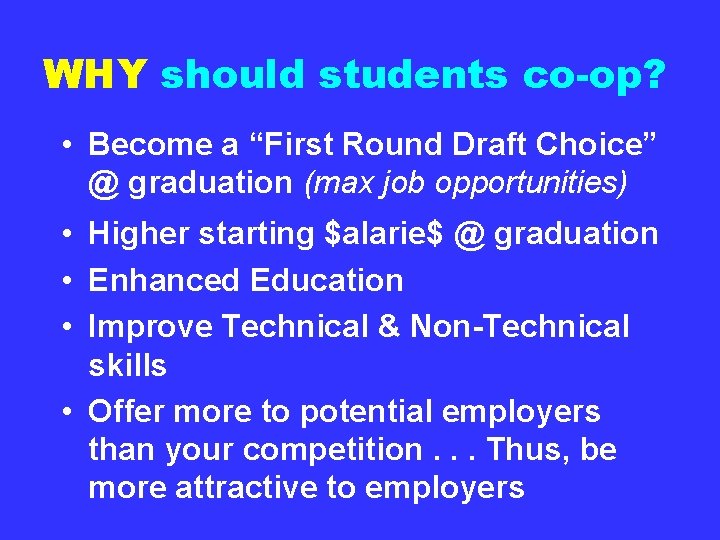 WHY should students co-op? • Become a “First Round Draft Choice” @ graduation (max