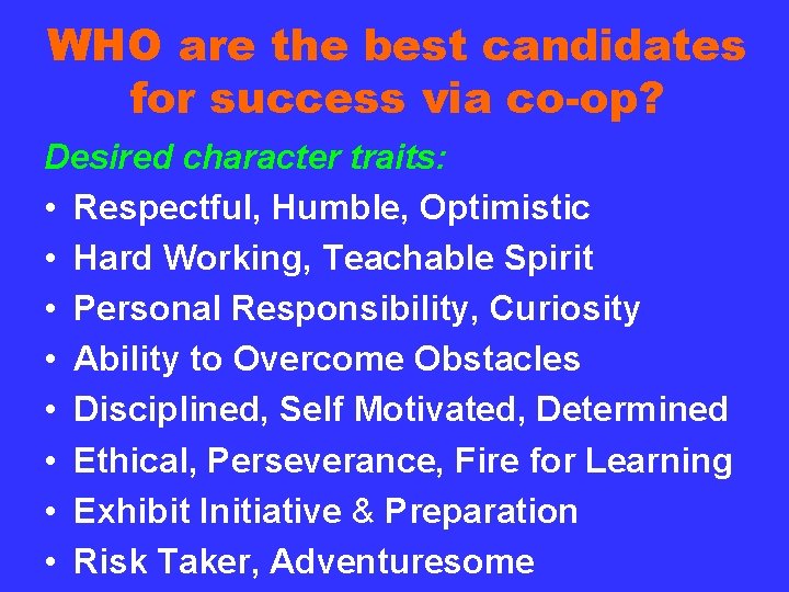 WHO are the best candidates for success via co-op? Desired character traits: • Respectful,