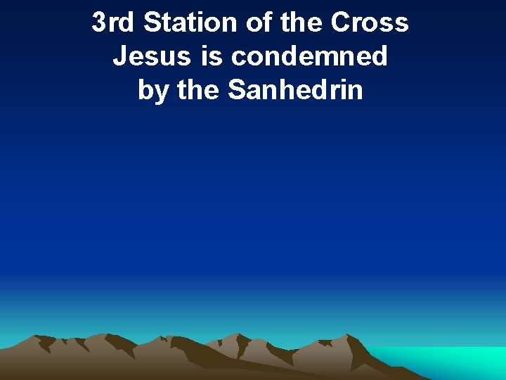 3 rd Station of the Cross Jesus is condemned by the Sanhedrin 