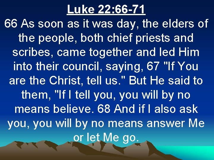 Luke 22: 66 -71 66 As soon as it was day, the elders of